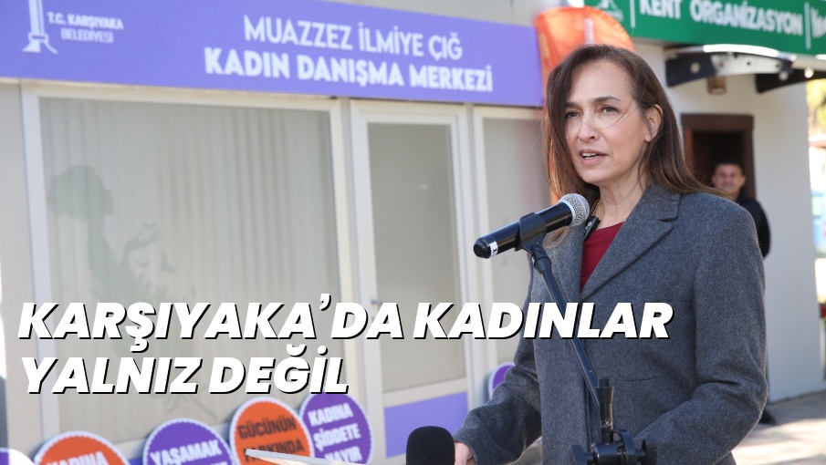 KARŞIYAKA’DA KADINLAR YALNIZ DEĞİL