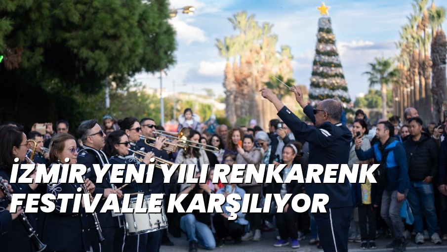İZMİR YENİ YILI RENKARENK FESTİVALLE KARŞILIYOR