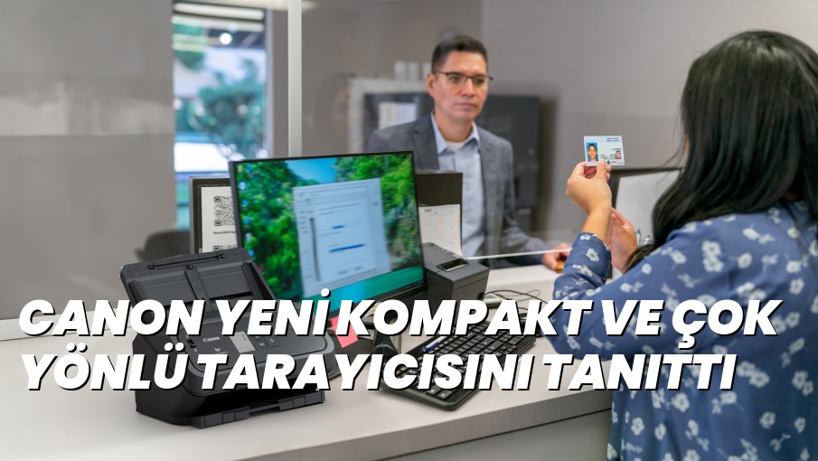 CANON YENİ KOMPAKT VE ÇOK YÖNLÜ TARAYICISINI TANITTI