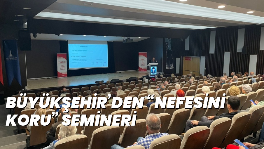 BÜYÜKŞEHİR’DEN “NEFESİNİ KORU” SEMİNERİ