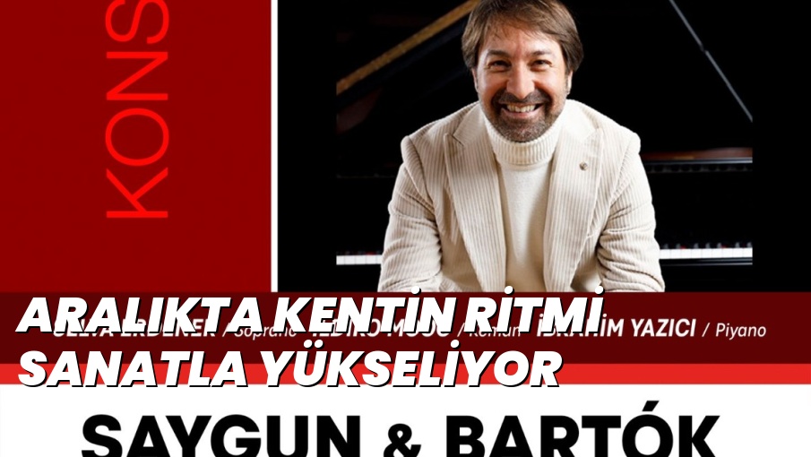 ARALIKTA KENTİN RİTMİ SANATLA YÜKSELİYOR