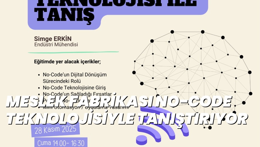 MESLEK FABRİKASI NO-CODE TEKNOLOJİSİYLE TANIŞTIRIYOR