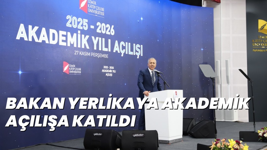 BAKAN YERLİKAYA AKADEMİK AÇILIŞA KATILDI