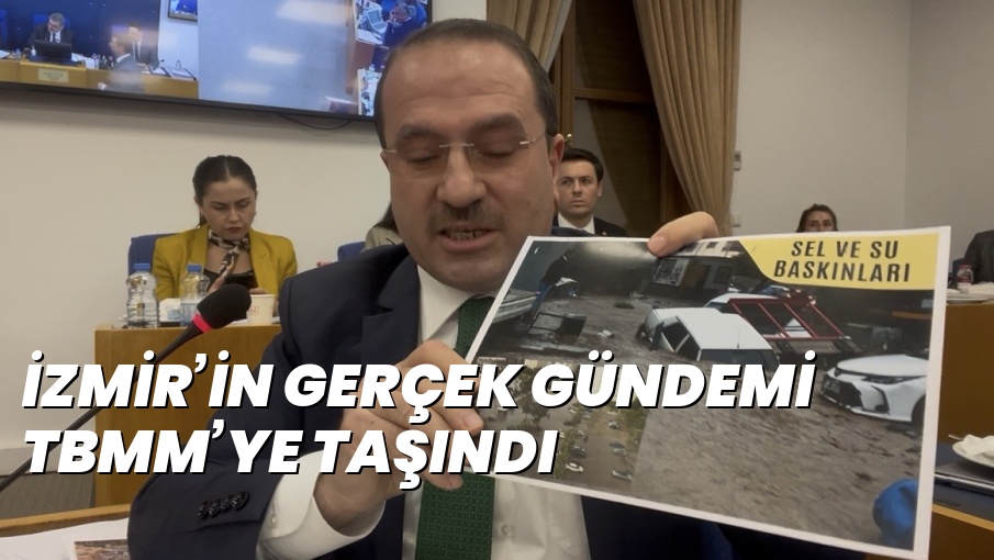 İZMİR’İN GERÇEK GÜNDEMİ TBMM’YE TAŞINDI