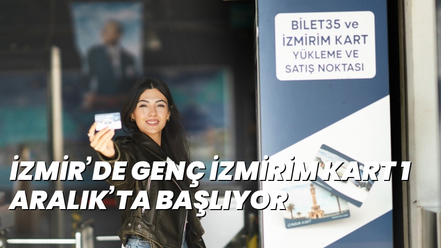 İZMİR’DE GENÇ İZMİRİM KART 1 ARALIK’TA BAŞLIYOR