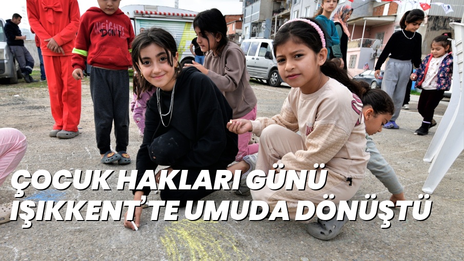 ÇOCUK HAKLARI GÜNÜ IŞIKKENT’TE UMUDA DÖNÜŞTÜ