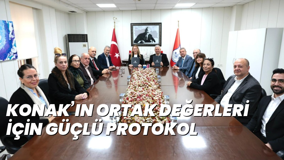 KONAK’IN ORTAK DEĞERLERİ İÇİN GÜÇLÜ PROTOKOL