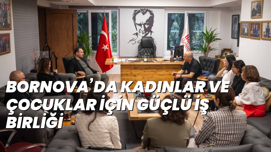 BORNOVA’DA KADINLAR VE ÇOCUKLAR İÇİN GÜÇLÜ İŞ BİRLİĞİ