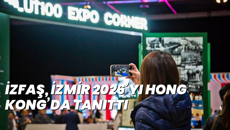 İZFAŞ, İZMİR 2026’YI HONG KONG’DA TANITTI