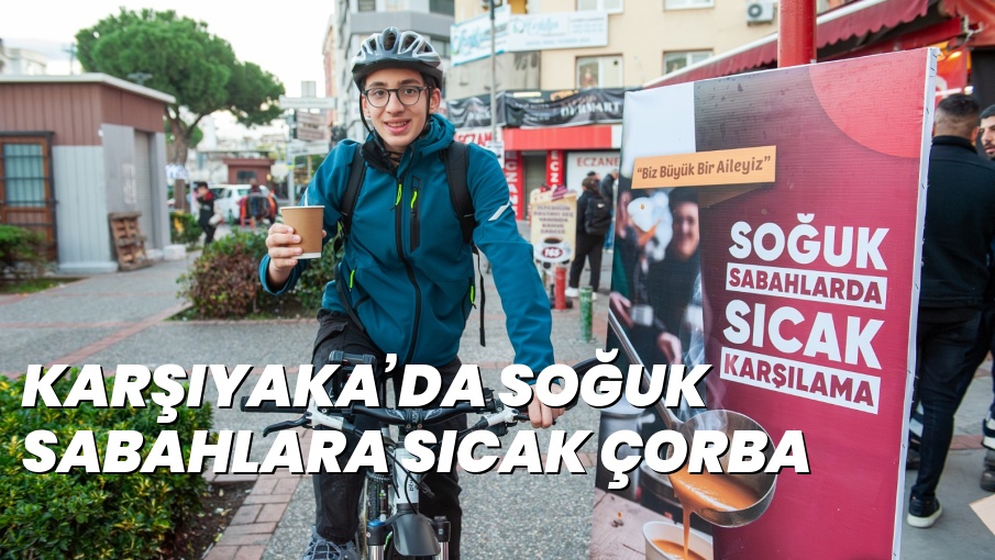 KARŞIYAKA’DA SOĞUK SABAHLARA SICAK ÇORBA