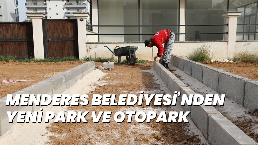 MENDERES BELEDİYESİ’NDEN YENİ PARK VE OTOPARK