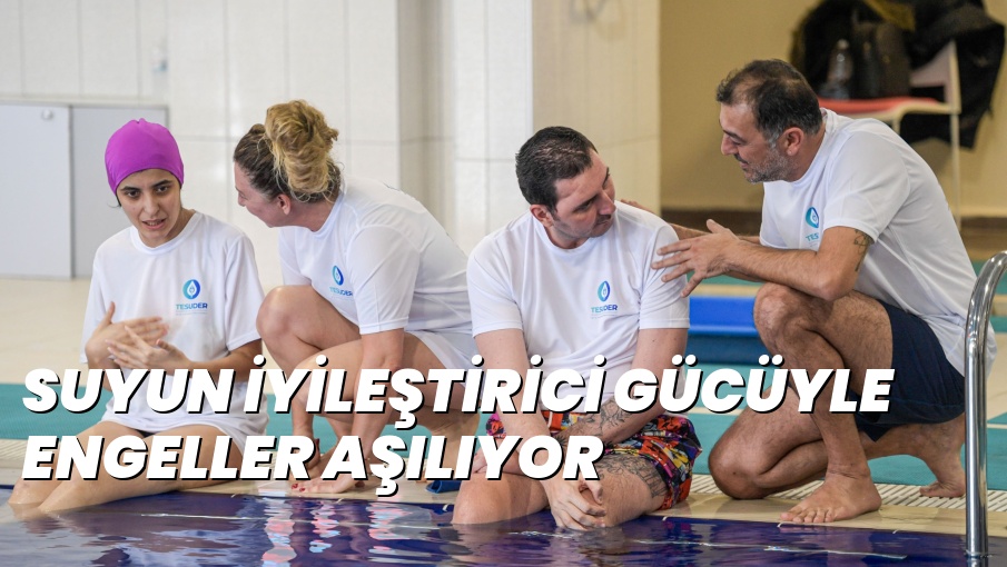 SUYUN İYİLEŞTİRİCİ GÜCÜYLE ENGELLER AŞILIYOR