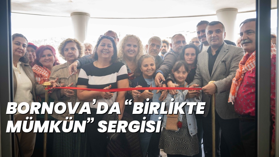 BORNOVA’DA “BİRLİKTE MÜMKÜN” SERGİSİ
