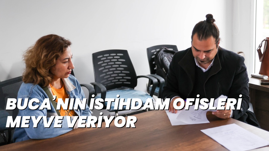BUCA’NIN İSTİHDAM OFİSLERİ MEYVE VERİYOR