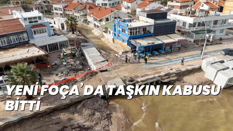 YENİ FOÇA’DA TAŞKIN KABUSU BİTTİ