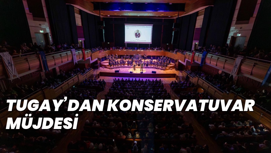 TUGAY’DAN KONSERVATUVAR MÜJDESİ