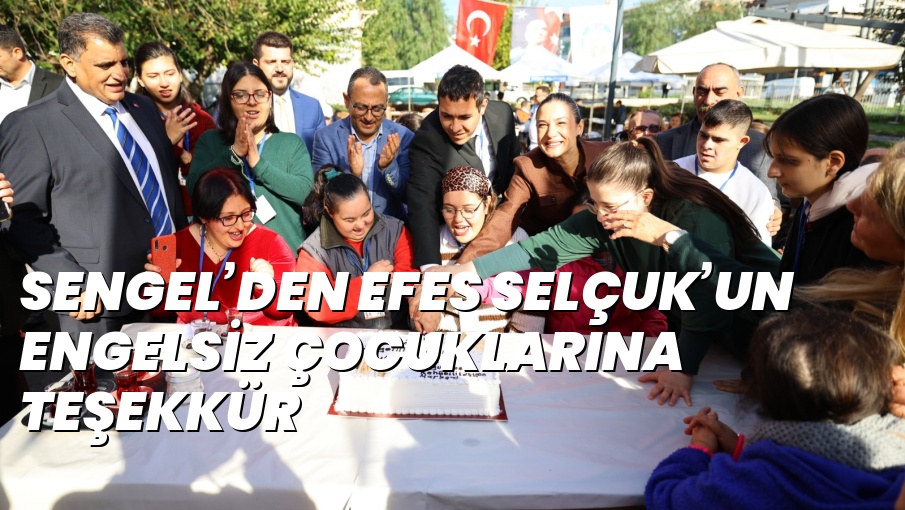 SENGEL’DEN EFES SELÇUK’UN ENGELSİZ ÇOCUKLARINA TEŞEKKÜR