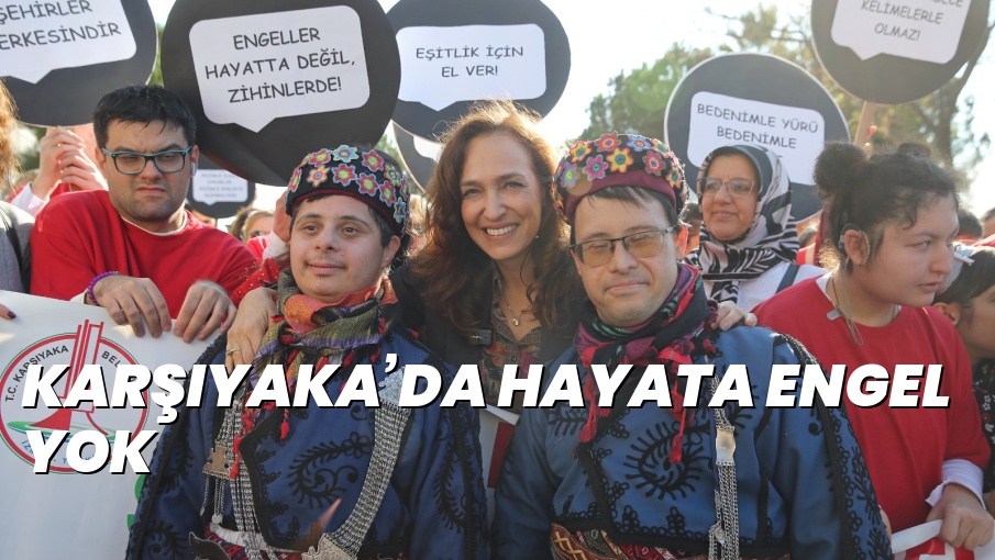 KARŞIYAKA’DA HAYATA ENGEL YOK