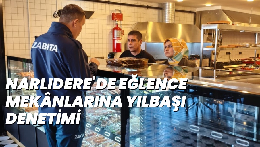 NARLIDERE’DE EĞLENCE MEKÂNLARINA YILBAŞI DENETİMİ