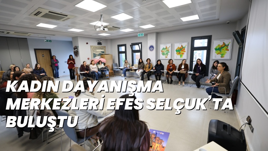 KADIN DAYANIŞMA MERKEZLERİ EFES SELÇUK’TA BULUŞTU