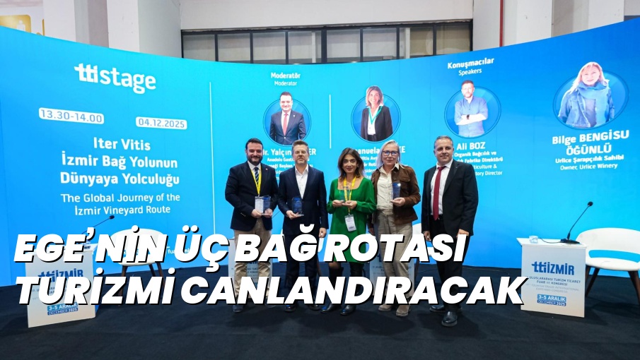 EGE’NİN ÜÇ BAĞ ROTASI TURİZMİ CANLANDIRACAK