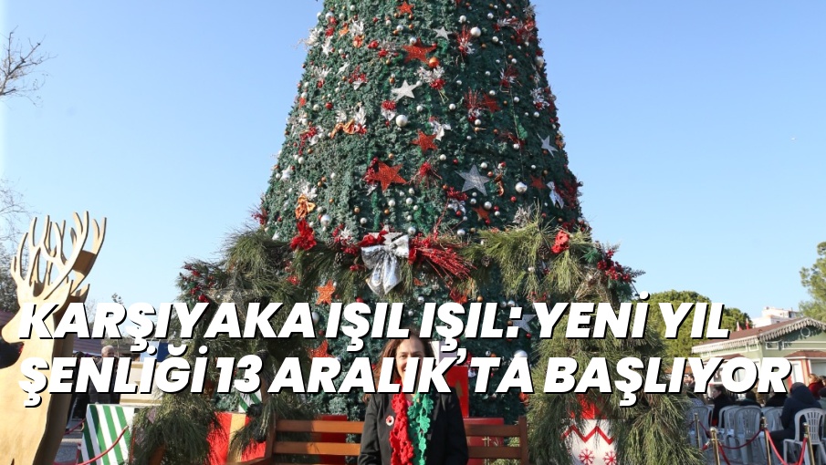KARŞIYAKA IŞIL IŞIL: YENİ YIL ŞENLİĞİ 13 ARALIK’TA BAŞLIYOR