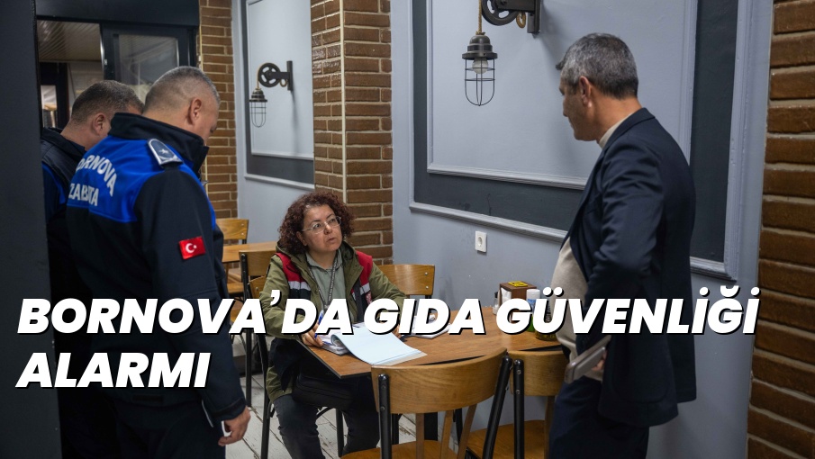 BORNOVA’DA GIDA GÜVENLİĞİ ALARMI