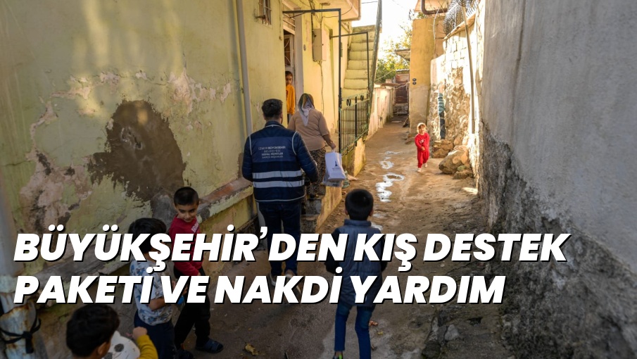 BÜYÜKŞEHİR’DEN KIŞ DESTEK PAKETİ VE NAKDİ YARDIM