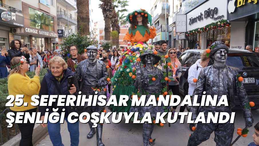 25. SEFERİHİSAR MANDALİNA ŞENLİĞİ COŞKUYLA KUTLANDI