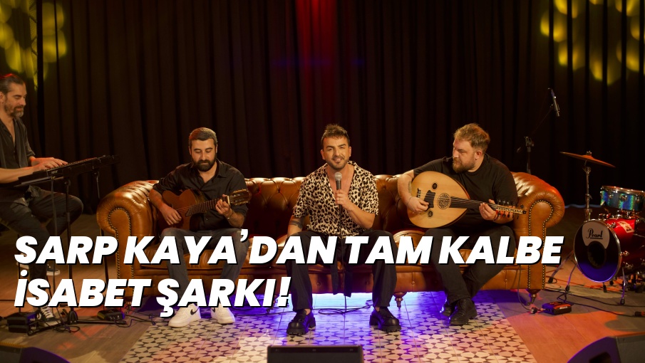 SARP KAYA’DAN TAM KALBE İSABET ŞARKI!