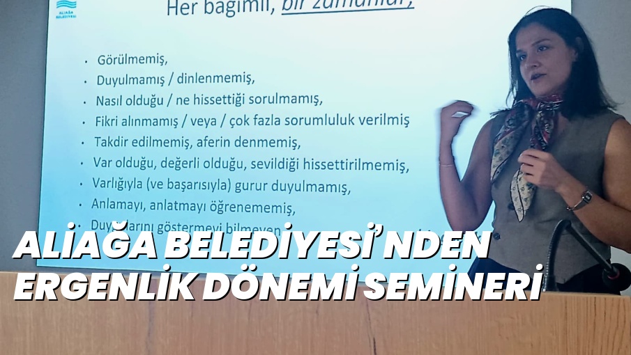 ALİAĞA BELEDİYESİ’NDEN ERGENLİK DÖNEMİ SEMİNERİ