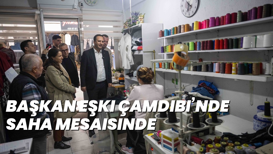 Başkan Eşki Çamdibi’nde saha mesaisinde
