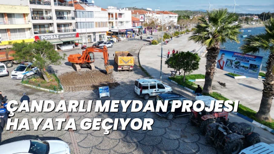 Çandarlı Meydan Projesi Hayata Geçiyor