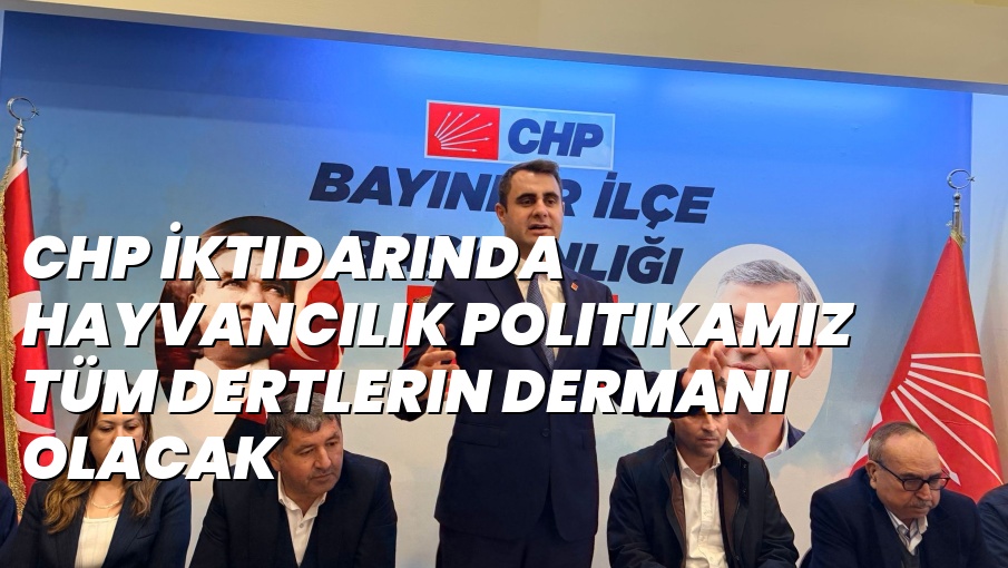 CHP İktidarında hayvancılık politikamız tüm dertlerin dermanı olacak