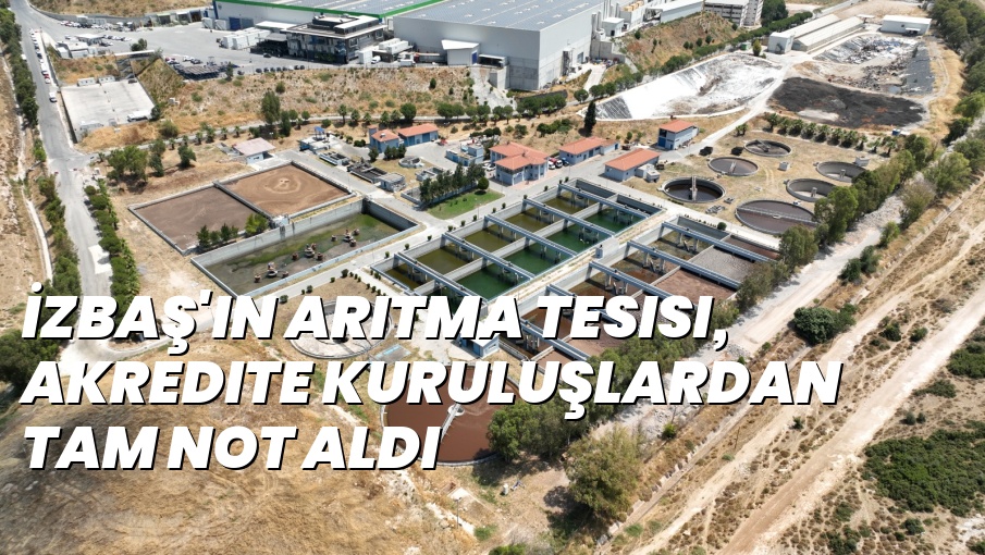 İZBAŞ’ın Arıtma Tesisi, akredite kuruluşlardan tam not aldı