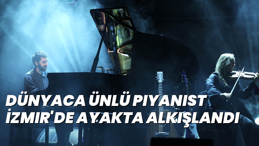 Dünyaca ünlü piyanist İzmir’de ayakta alkışlandı
