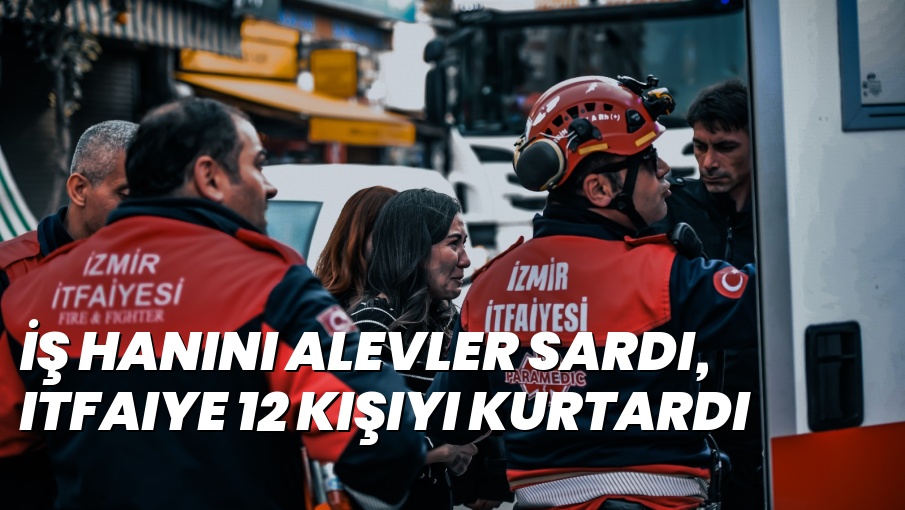 İş hanını alevler sardı, itfaiye 12 kişiyi kurtardı