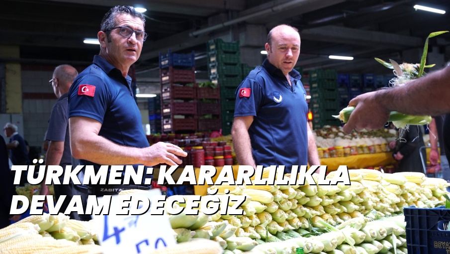 TÜRKMEN: KARARLILIKLA DEVAM EDECEĞİZ