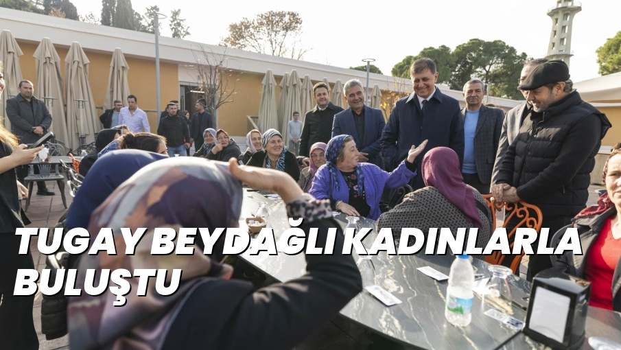 TUGAY BEYDAĞLI KADINLARLA BULUŞTU