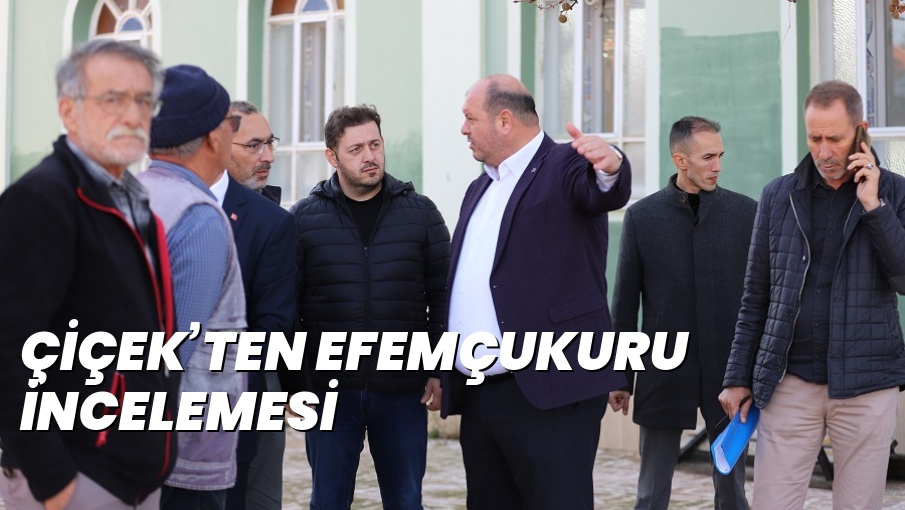 ÇİÇEK’TEN EFEMÇUKURU İNCELEMESİ