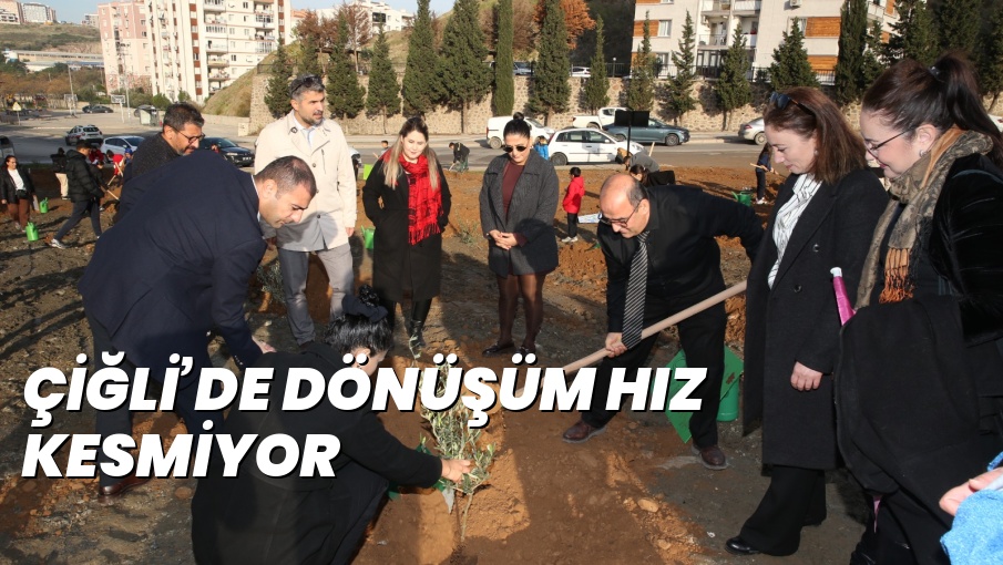ÇİĞLİ’DE DÖNÜŞÜM HIZ KESMİYOR