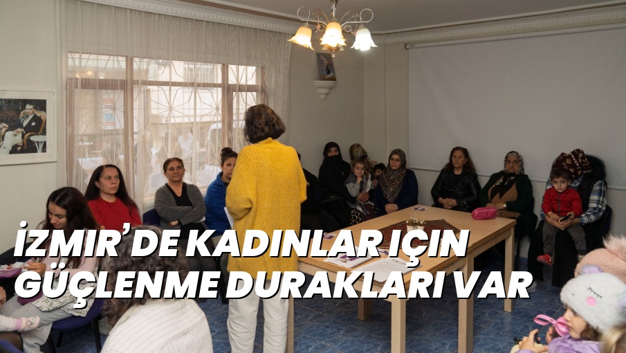 İzmir’de kadınlar için Güçlenme Durakları var