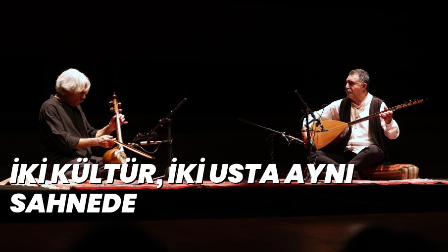 İKİ KÜLTÜR, İKİ USTA AYNI SAHNEDE