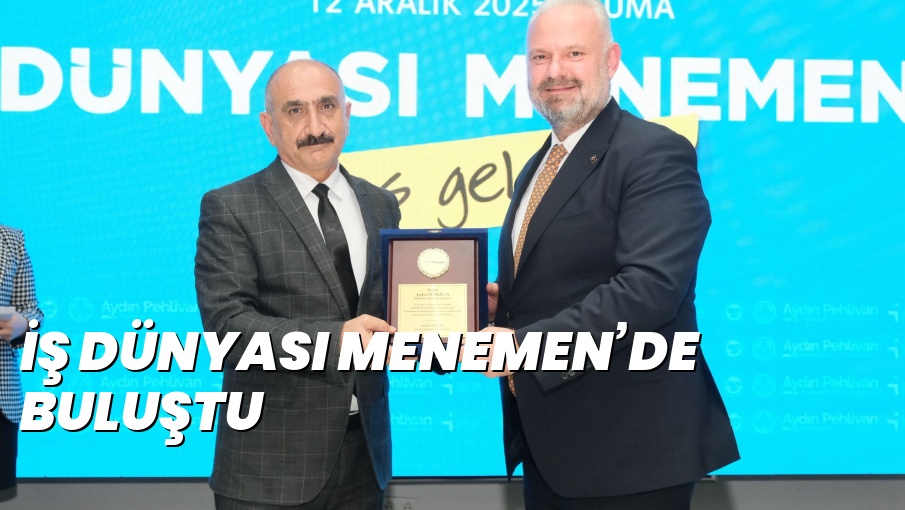 İŞ DÜNYASI MENEMEN’DE BULUŞTU
