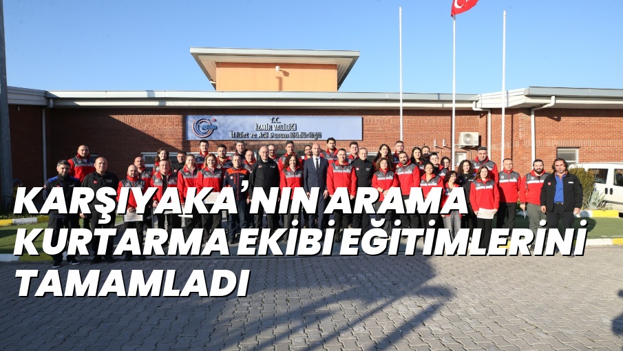 KARŞIYAKA’NIN ARAMA KURTARMA EKİBİ EĞİTİMLERİNİ TAMAMLADI