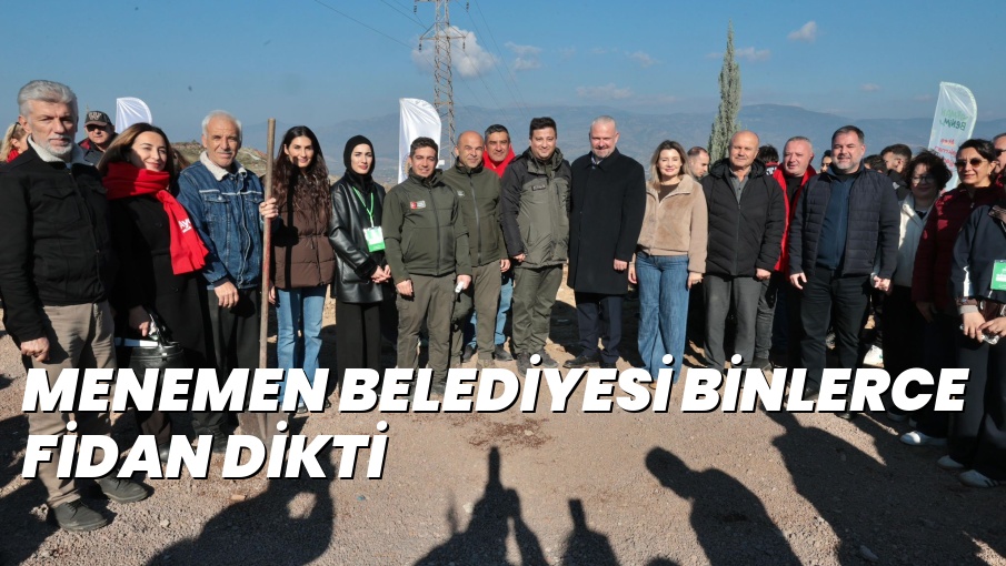 MENEMEN BELEDİYESİ BİNLERCE FİDAN DİKTİ