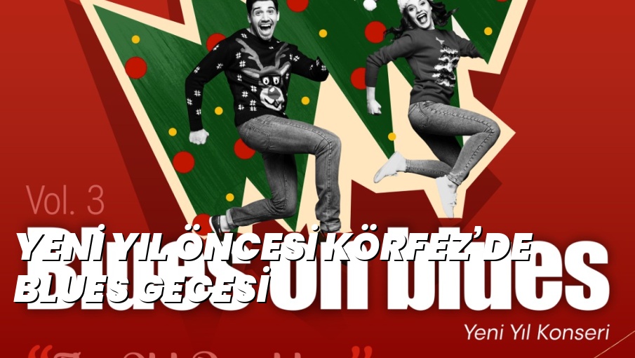 YENİ YIL ÖNCESİ KÖRFEZ’DE BLUES GECESİ