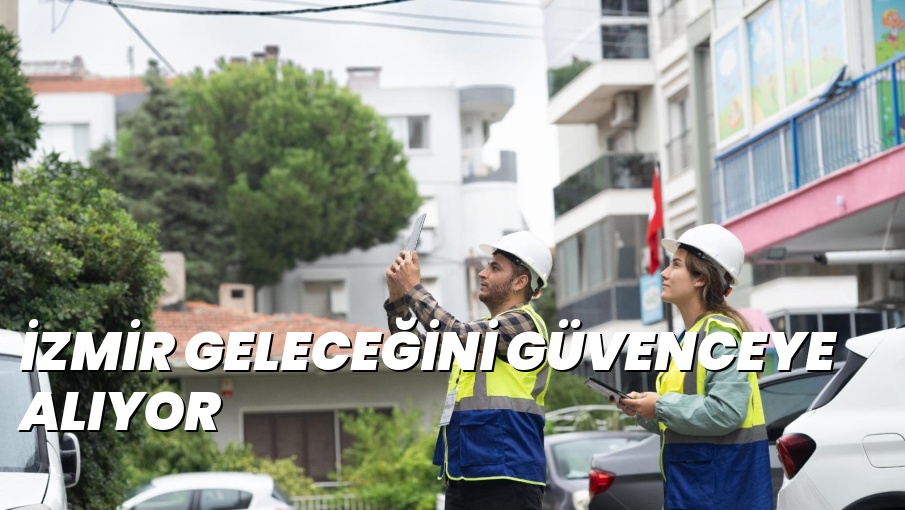İZMİR GELECEĞİNİ GÜVENCEYE ALIYOR