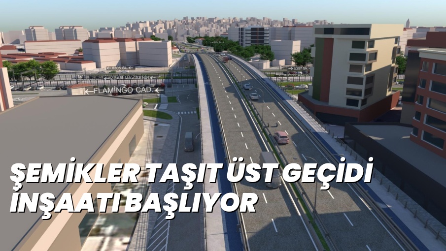 ŞEMİKLER TAŞIT ÜST GEÇİDİ İNŞAATI BAŞLIYOR