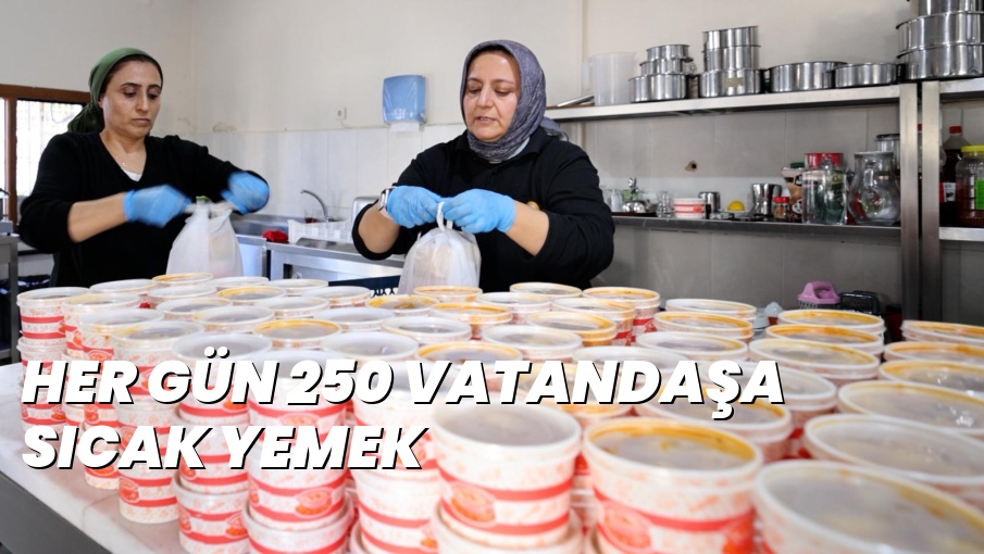 HER GÜN 250 VATANDAŞA SICAK YEMEK